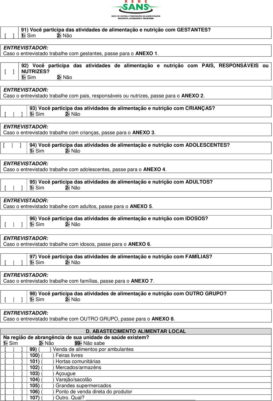 93) Você participa das atividades de alimentação e nutrição com CRIANÇAS? Caso o entrevistado trabalhe com crianças, passe para o ANEXO 3.