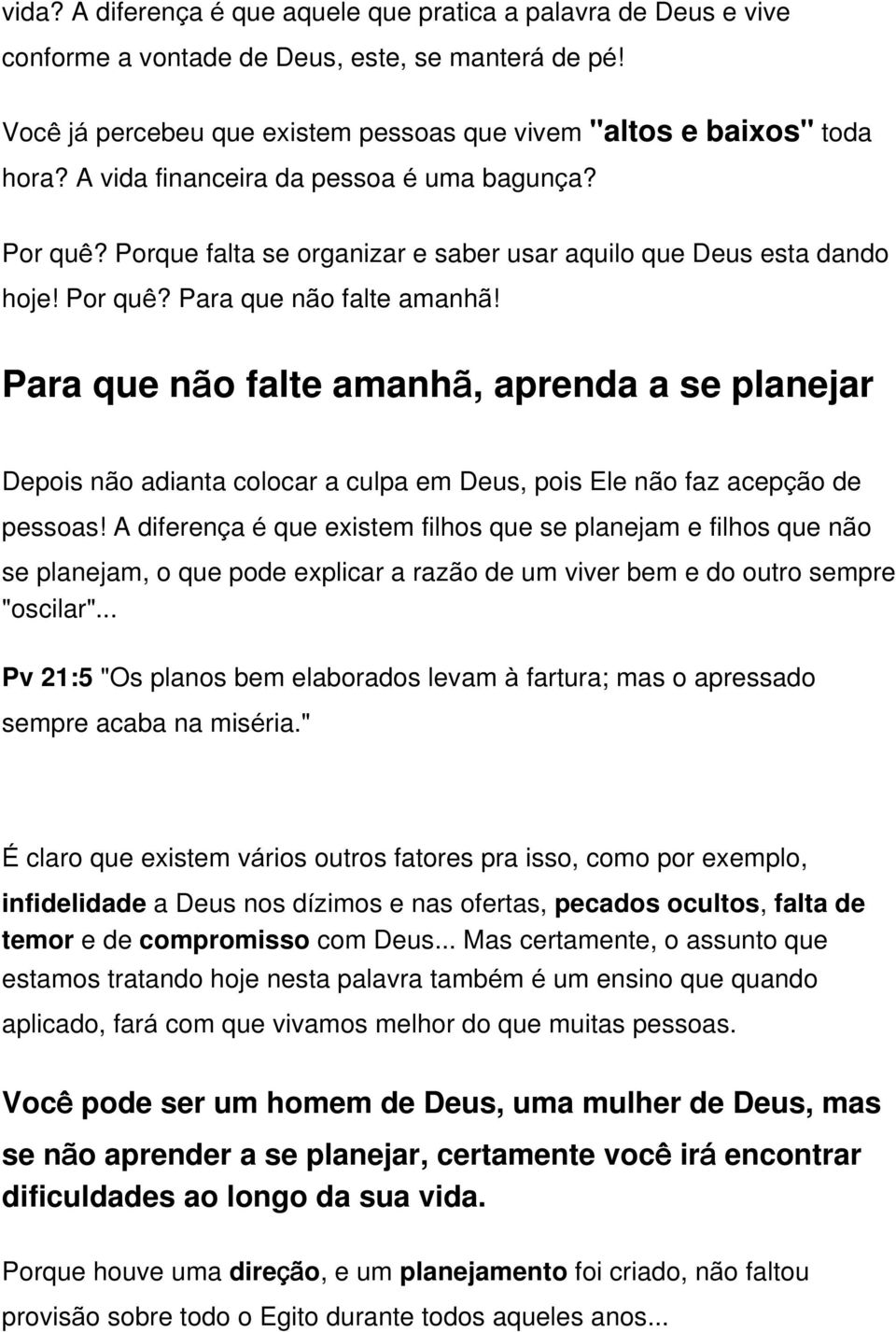 Para que não falte amanhã, aprenda a se planejar Depois não adianta colocar a culpa em Deus, pois Ele não faz acepção de pessoas!