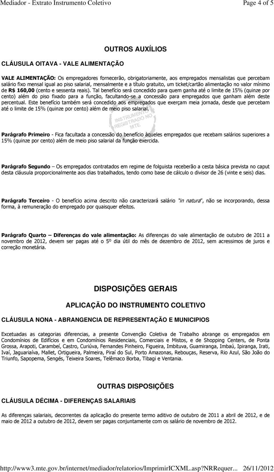 Tal benefício será concedido para quem ganha até o limite de 15% (quinze por cento) além do piso fixado para a função, facultando-se a concessão para empregados que ganham além deste percentual.