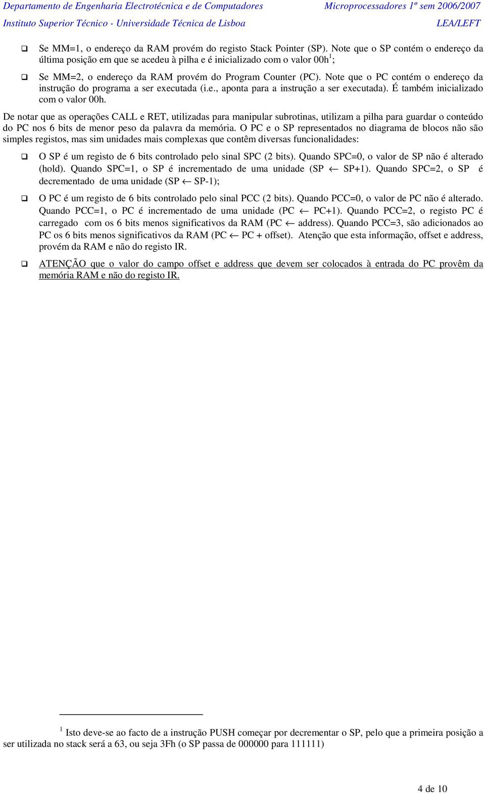 Note que o PC contém o endereço da instrução do programa a ser executada (i.e., aponta para a instrução a ser executada). É também inicializado com o valor 00h.