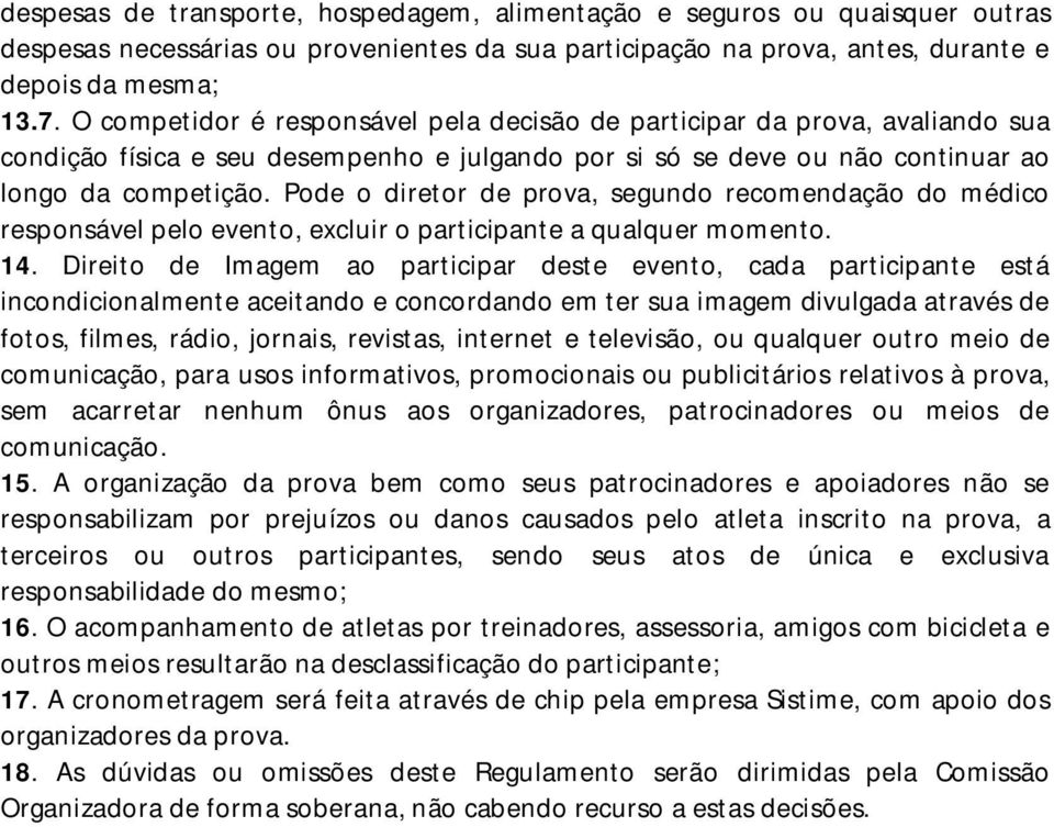 Pode o diretor de prova, segundo recomendação do médico responsável pelo evento, excluir o participante a qualquer momento. 14.