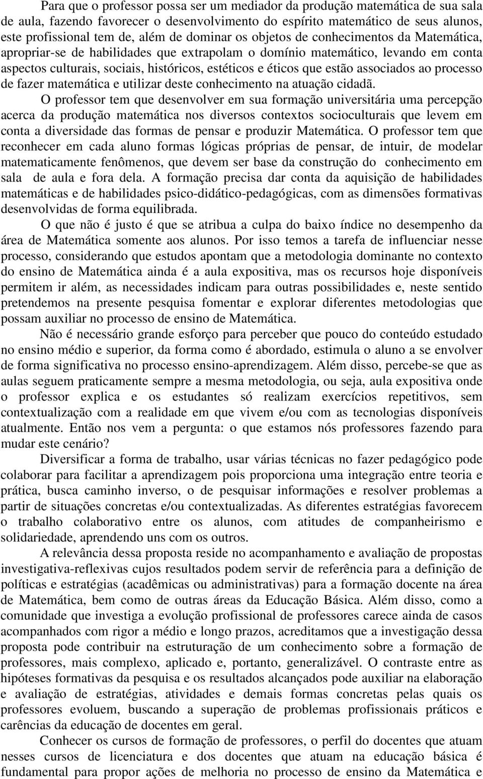 estão associados ao processo de fazer matemática e utilizar deste conhecimento na atuação cidadã.