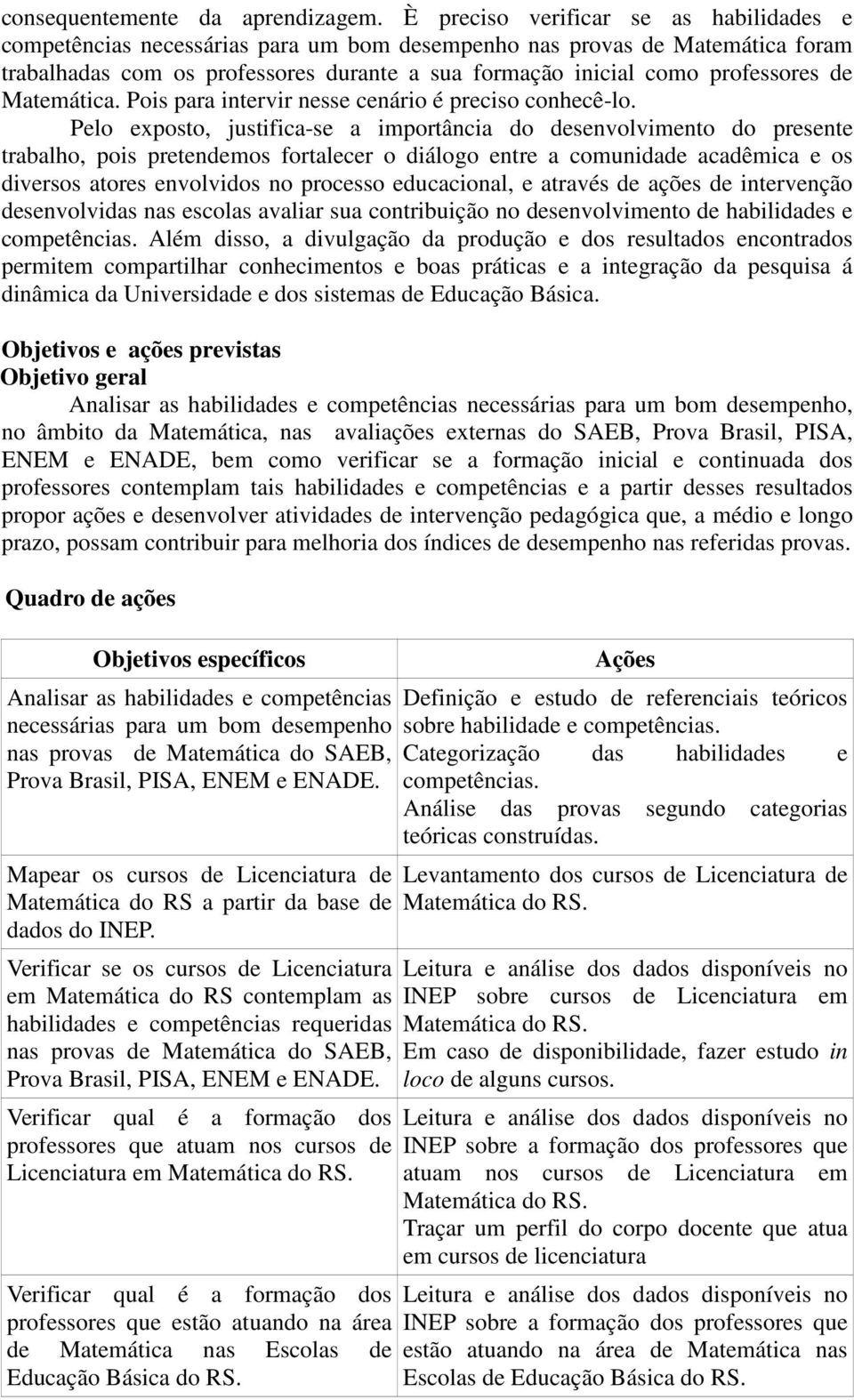 de Matemática. Pois para intervir nesse cenário é preciso conhecê-lo.