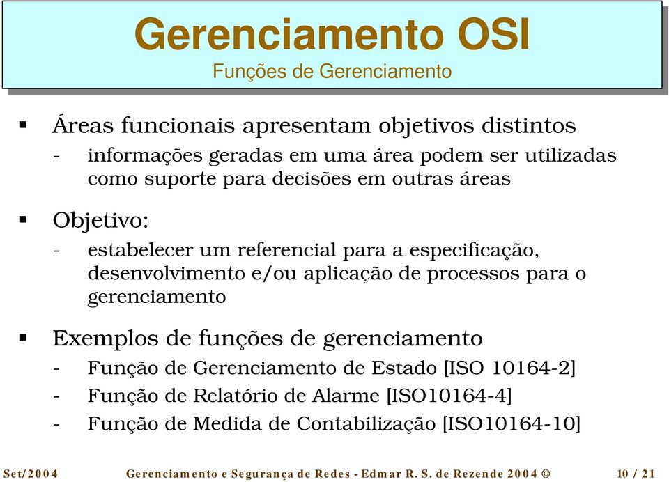 áreas! Objetivo: - estabelecer um referencial para a especificação, desenvolvimento e/ou aplicação de processos para o gerenciamento!