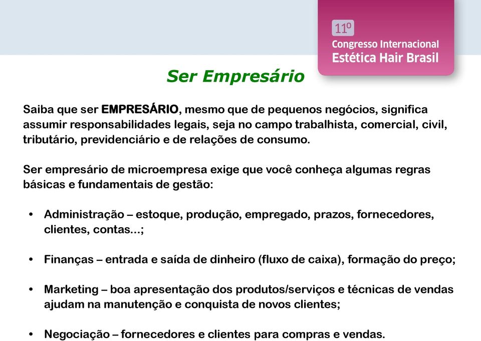 Ser empresário de microempresa exige que você conheça algumas regras básicas e fundamentais de gestão: Administração estoque, produção, empregado, prazos,