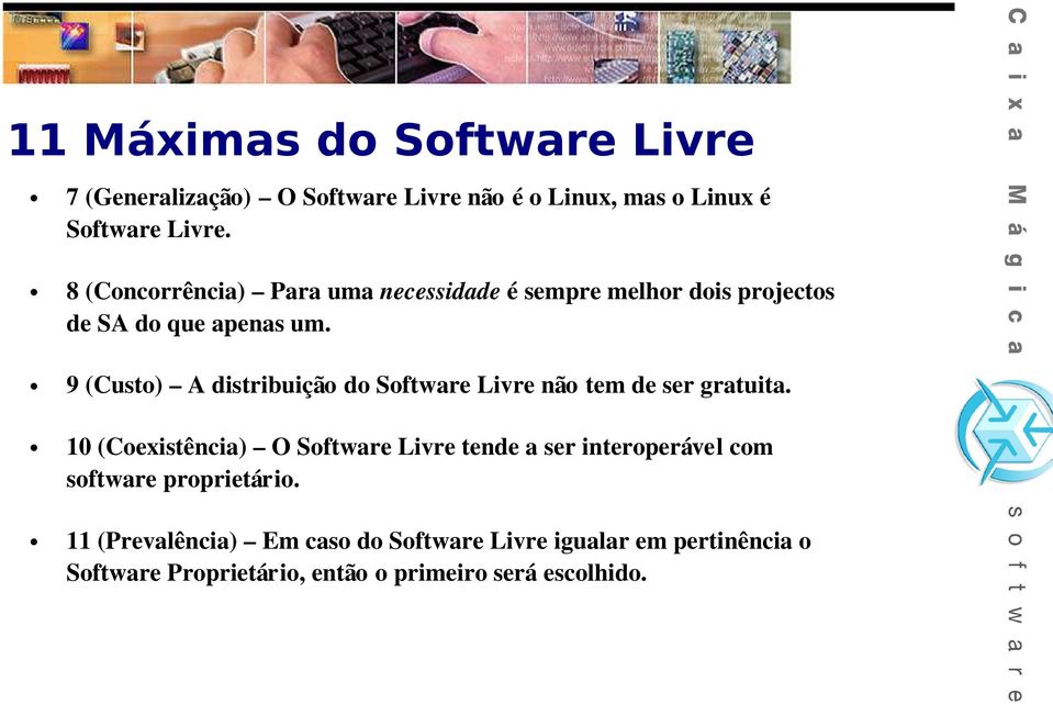 9 (Custo) A distribuição do Software Livre não tem de ser gratuita.