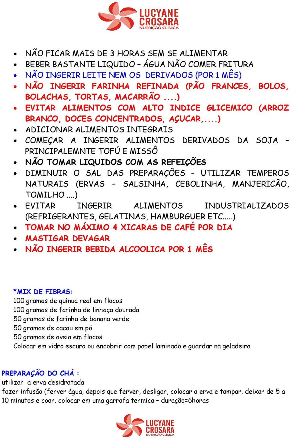 ..) ADICIONAR ALIMENTOS INTEGRAIS COMEÇAR A INGERIR ALIMENTOS DERIVADOS DA SOJA PRINCIPALEMNTE TOFÚ E MISSÔ NÃO TOMAR LIQUIDOS COM AS REFEIÇÕES DIMINUIR O SAL DAS PREPARAÇÕES UTILIZAR TEMPEROS