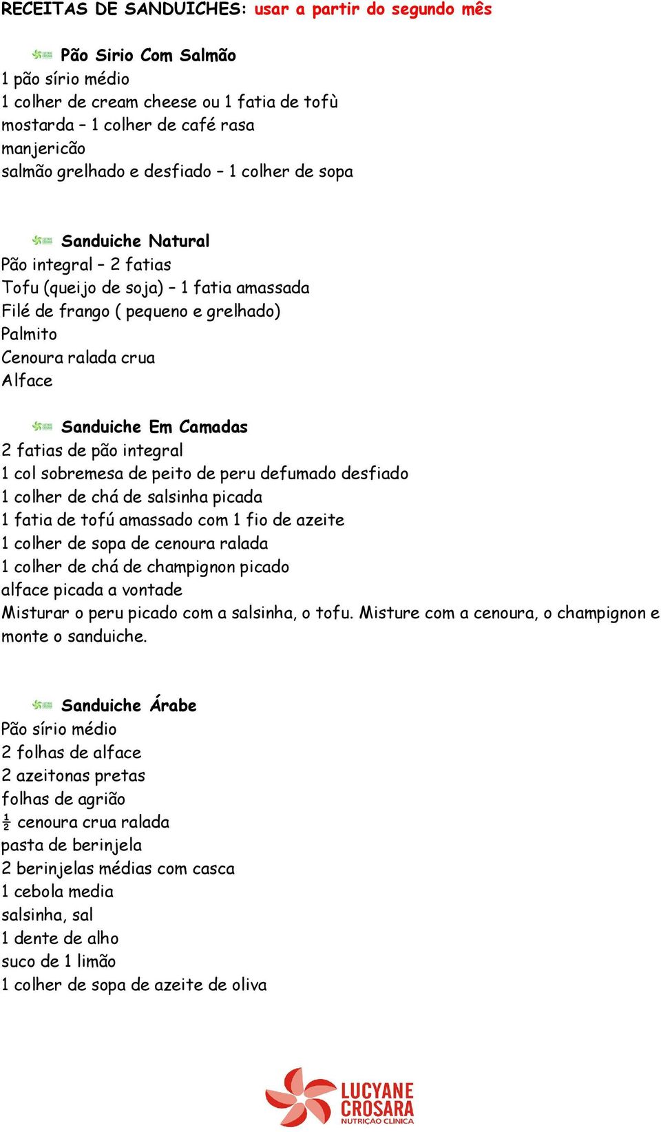 fatias de pão integral 1 col sobremesa de peito de peru defumado desfiado 1 colher de chá de salsinha picada 1 fatia de tofú amassado com 1 fio de azeite 1 colher de sopa de cenoura ralada 1 colher