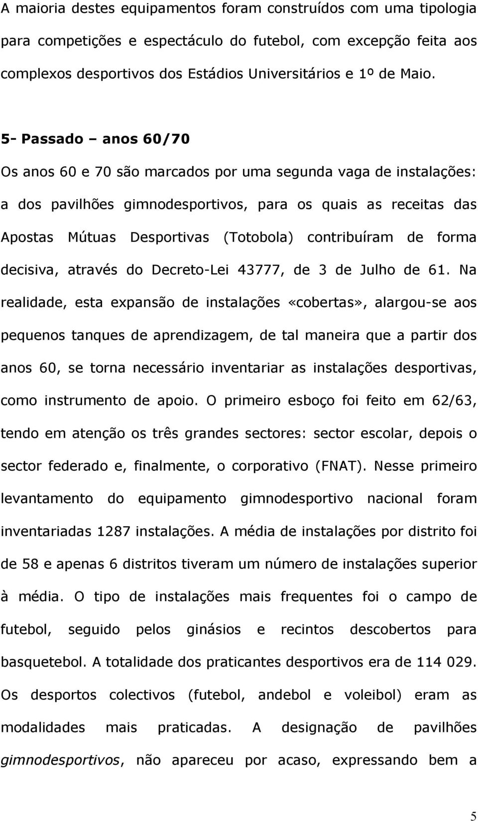 contribuíram de forma decisiva, através do Decreto-Lei 43777, de 3 de Julho de 61.