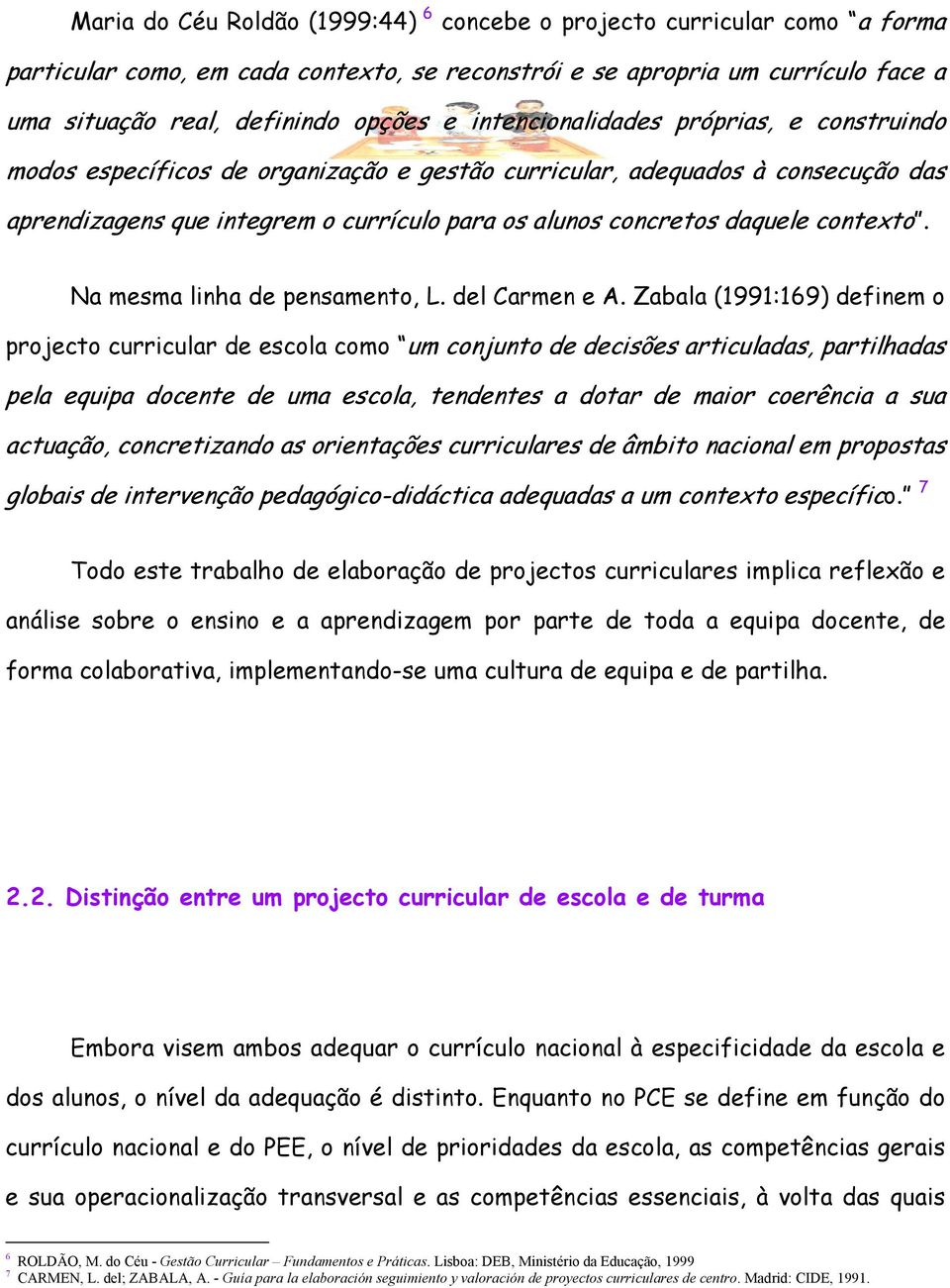 contexto. Na mesma linha de pensamento, L. del Carmen e A.