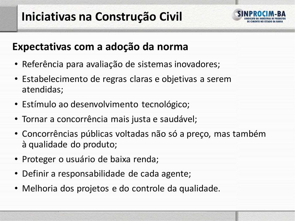 concorrência mais justa e saudável; Concorrências públicas voltadas não só a preço, mas também à qualidade do produto;