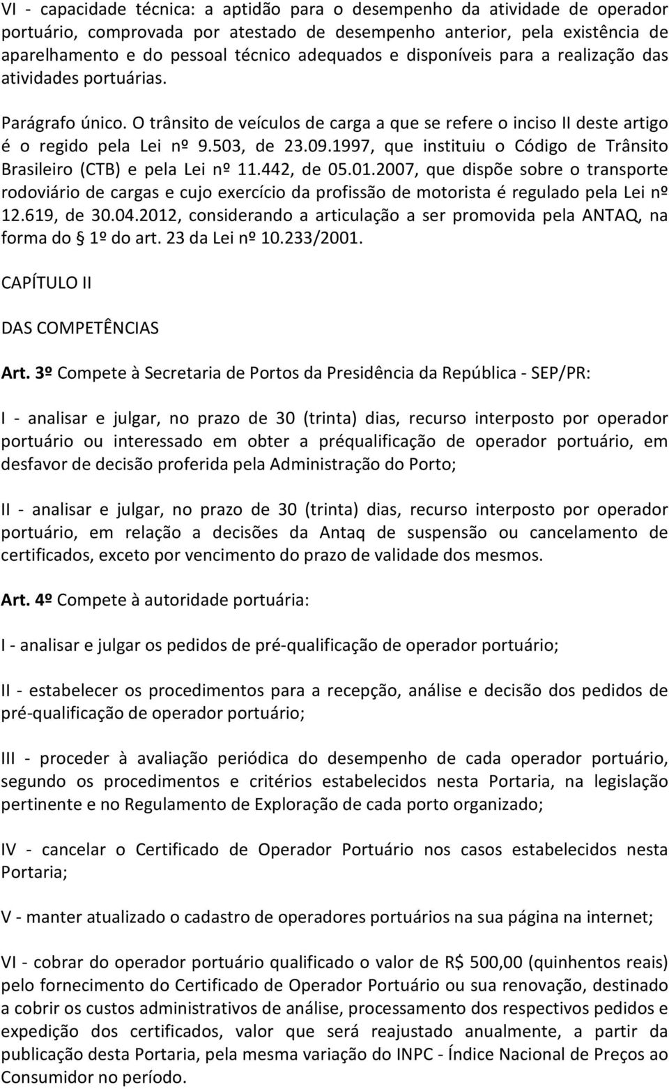 1997, que instituiu o Código de Trânsito Brasileiro (CTB) e pela Lei nº 11.442, de 05.01.