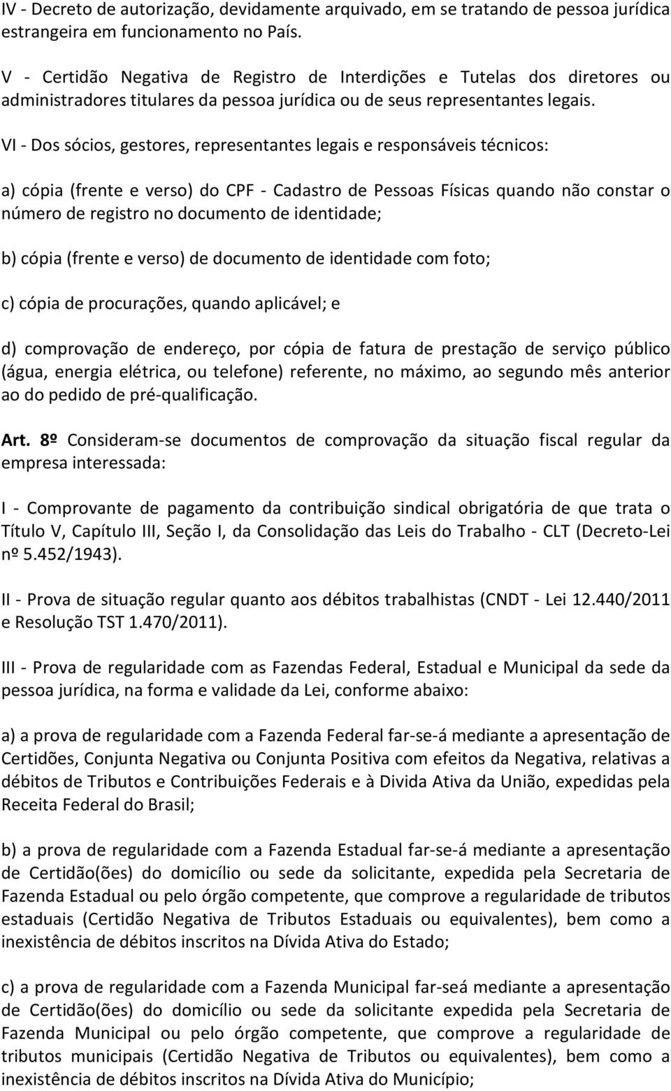 VI - Dos sócios, gestores, representantes legais e responsáveis técnicos: a) cópia (frente e verso) do CPF - Cadastro de Pessoas Físicas quando não constar o número de registro no documento de