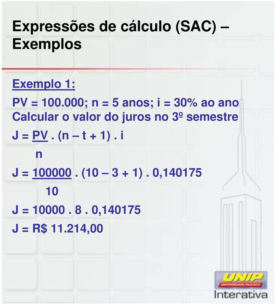 juros no 3º semestre J = PV. (n t + 1). i n J = 100000.