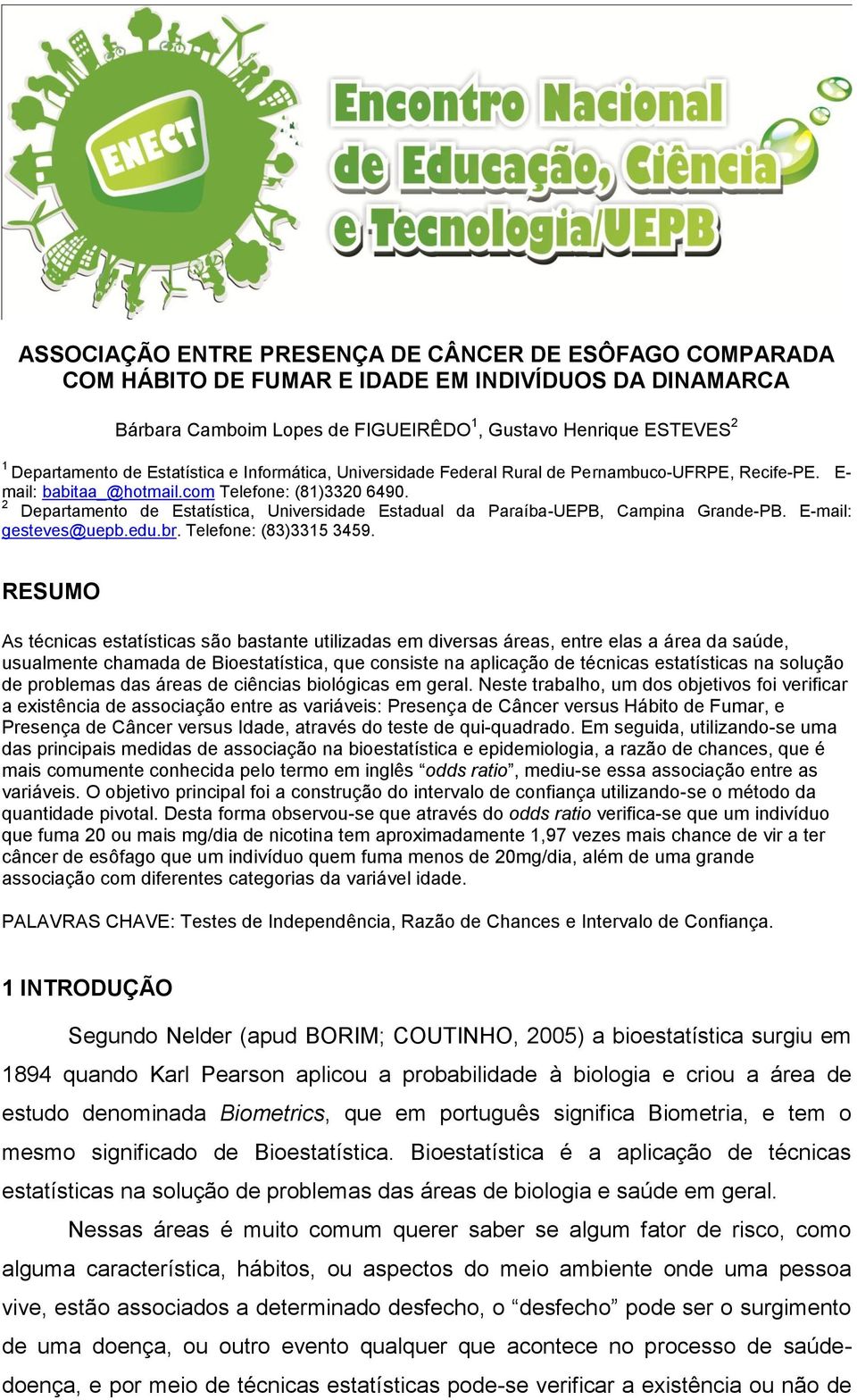 2 Departamento de Estatística, Universidade Estadual da Paraíba-UEPB, Campina Grande-PB. E-mail: gesteves@uepb.edu.br. Telefone: (83)3315 3459.