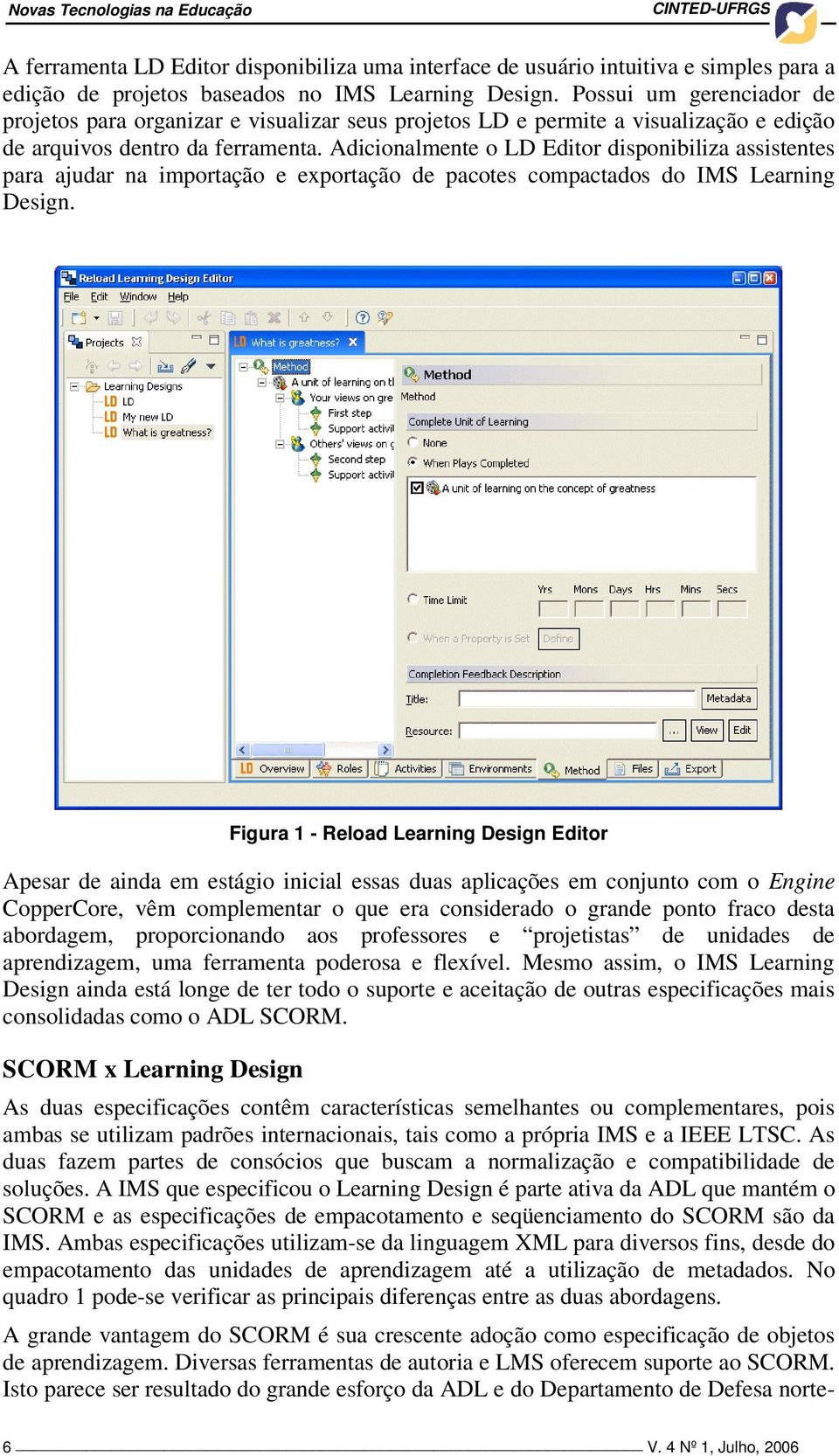 Adicionalmente o LD Editor disponibiliza assistentes para ajudar na importação e exportação de pacotes compactados do IMS Learning Design.