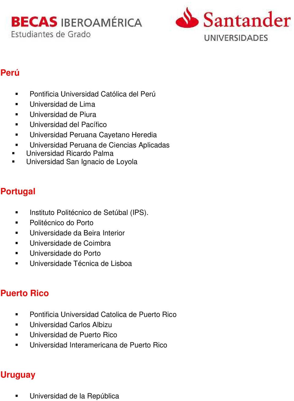Politécnico do Porto Universidade da Beira Interior Universidade de Coimbra Universidade do Porto Universidade Técnica de Lisboa Puerto Rico Pontificia