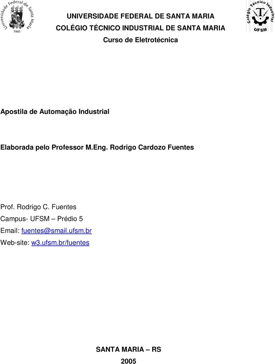 Professor M.Eng. Rodrigo Cardozo Fuentes Prof. Rodrigo C. Fuentes Campus- UFSM Prédio 5 Email: fuentes@smail.