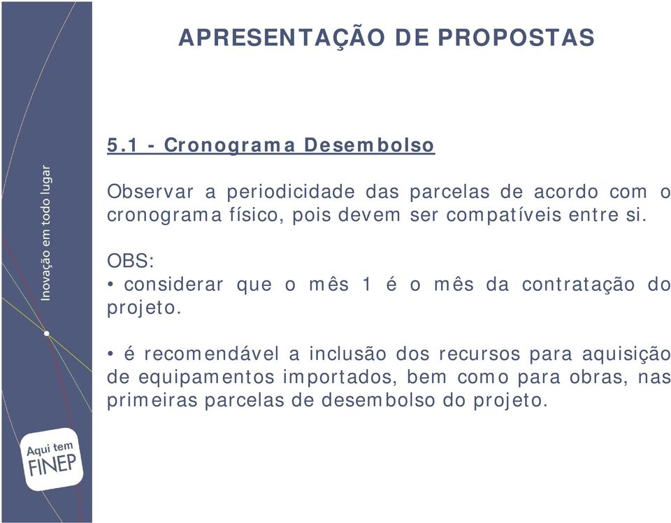 OBS: considerar que o mês 1 é o mês da contratação do projeto.