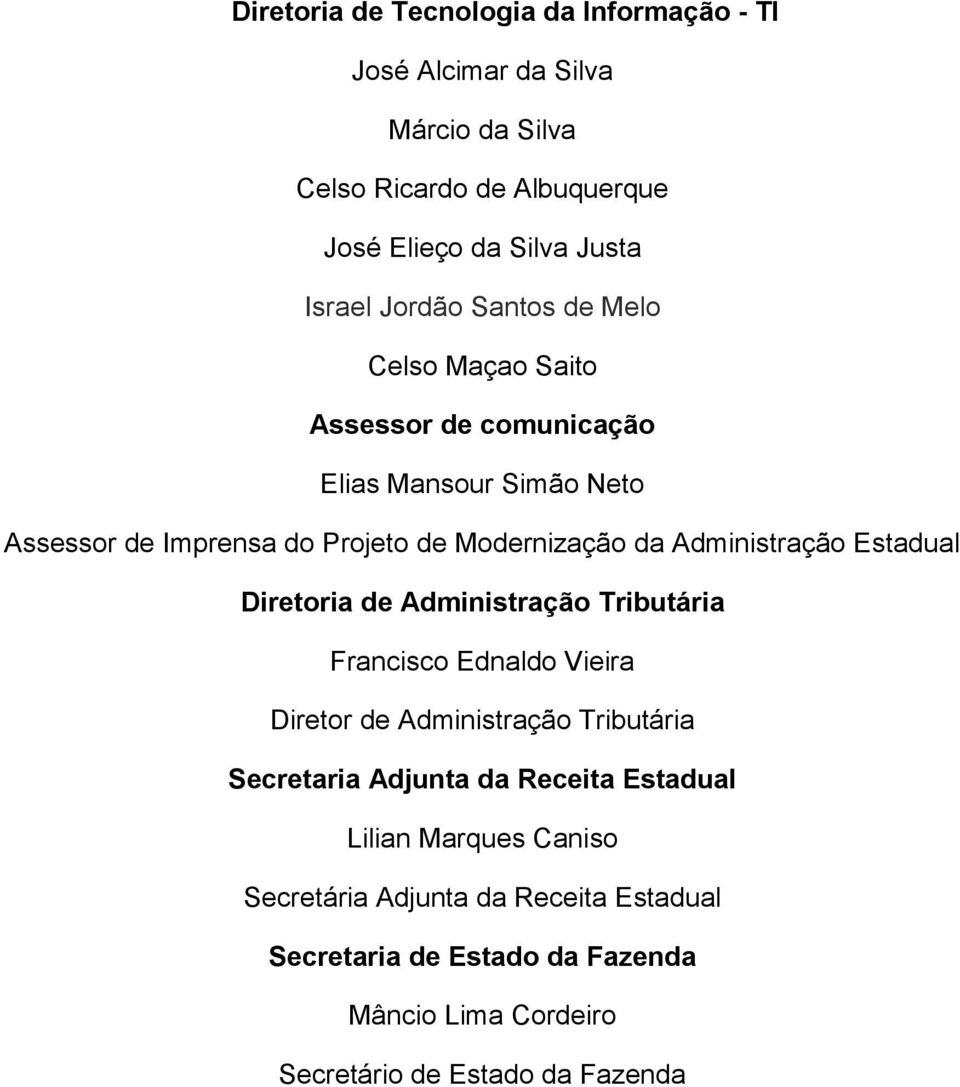 Administração Estadual Diretoria de Administração Tributária Francisco Ednaldo Vieira Diretor de Administração Tributária Secretaria Adjunta da