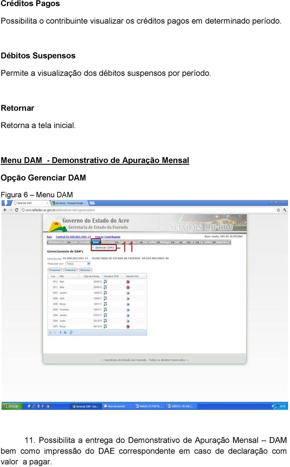 Menu DAM - Demonstrativo de Apuração Mensal Opção Gerenciar DAM Figura 6 Menu DAM 11.