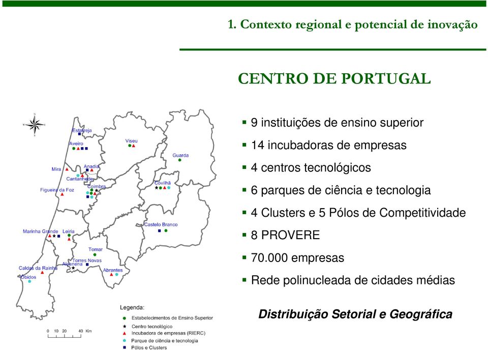 de ciência e tecnologia 4 Clusters e 5 Pólos de Competitividade 8 PROVERE 70.