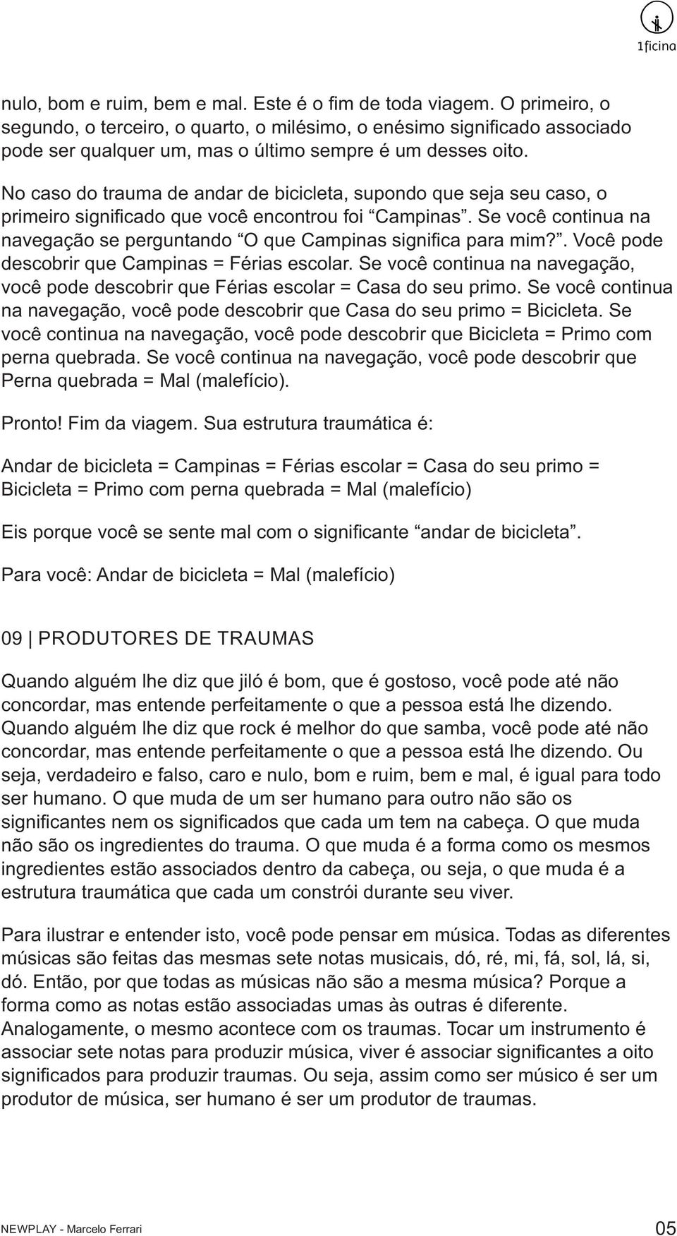 No caso do trauma de andar de bicicleta, supondo que seja seu caso, o primeiro significado que você encontrou foi Campinas.