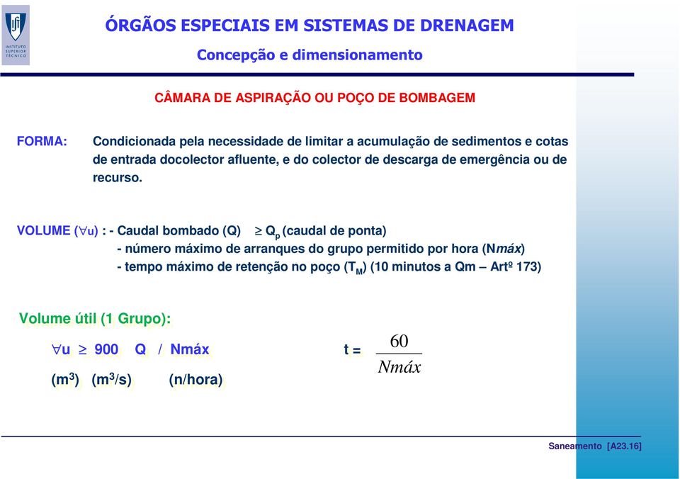 VOLUME ( u) : - Caudal bombado (Q) Q p (caudal de ponta) - número máximo de arranques do grupo permitido por hora (Nmáx) -