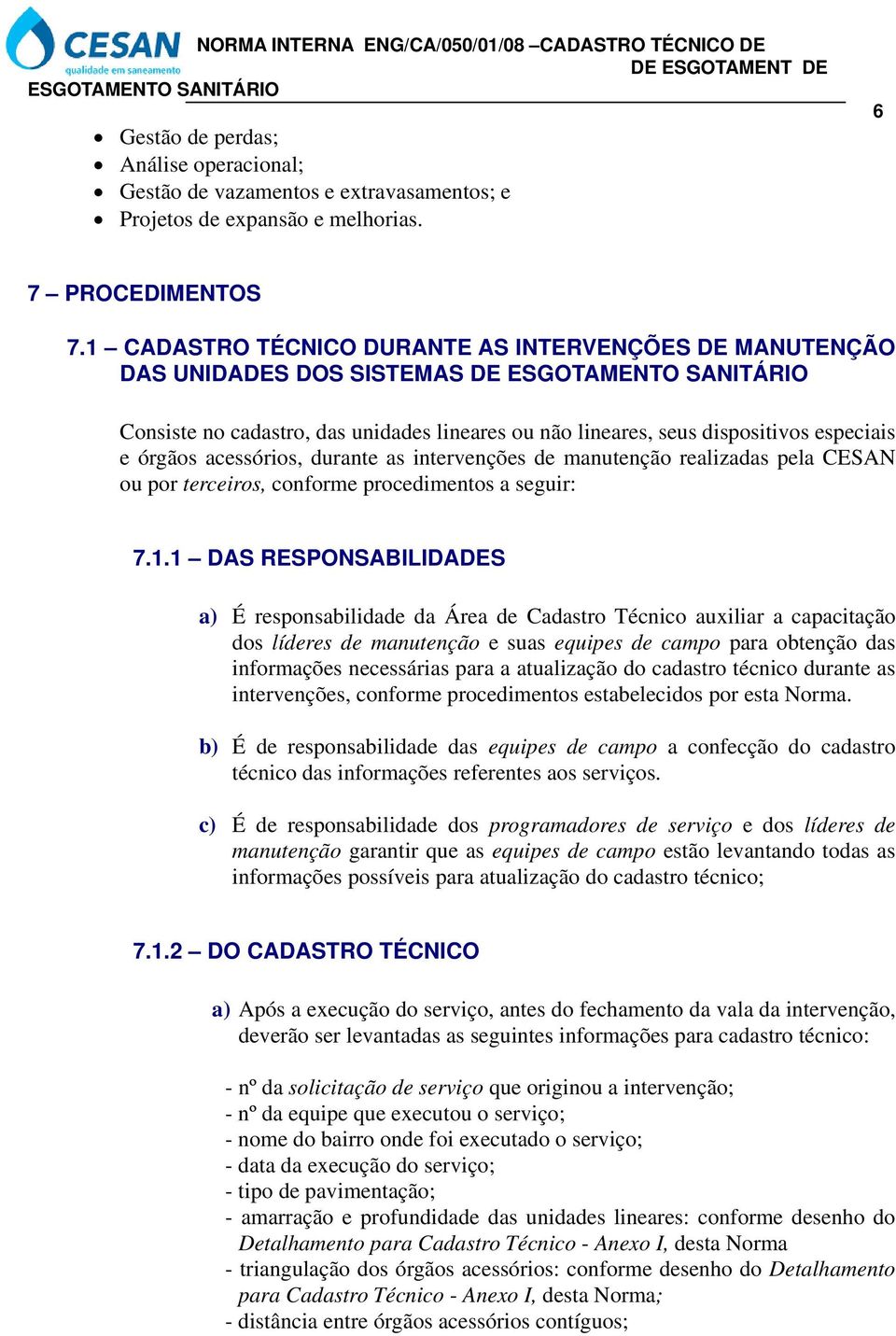 durante as intervenções de manutenção realizadas pela CESAN ou por terceiros, conforme procedimentos a seguir: 7.1.