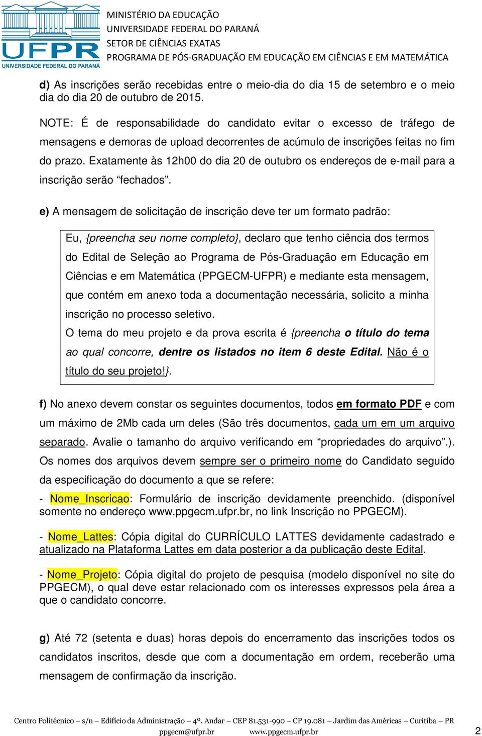 Exatamente às 12h00 do dia 20 de outubro os endereços de e-mail para a inscrição serão fechados.