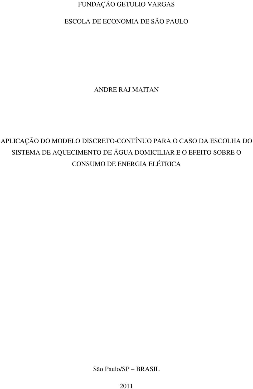 CASO DA ESCOLHA DO SISTEMA DE AQUECIMENTO DE ÁGUA DOMICILIAR E