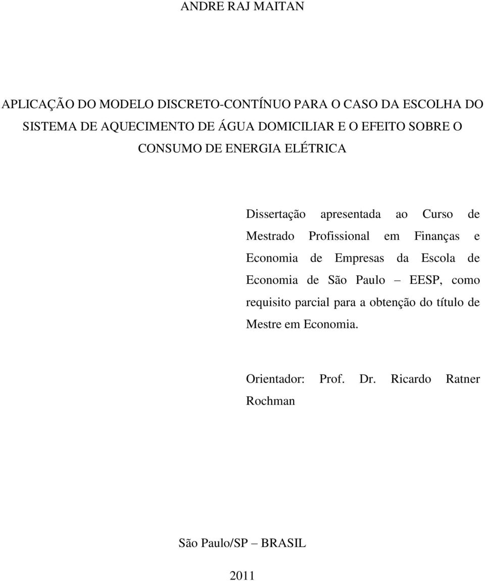 Profissional em Finanças e Economia de Empresas da Escola de Economia de São Paulo EESP, como requisito parcial