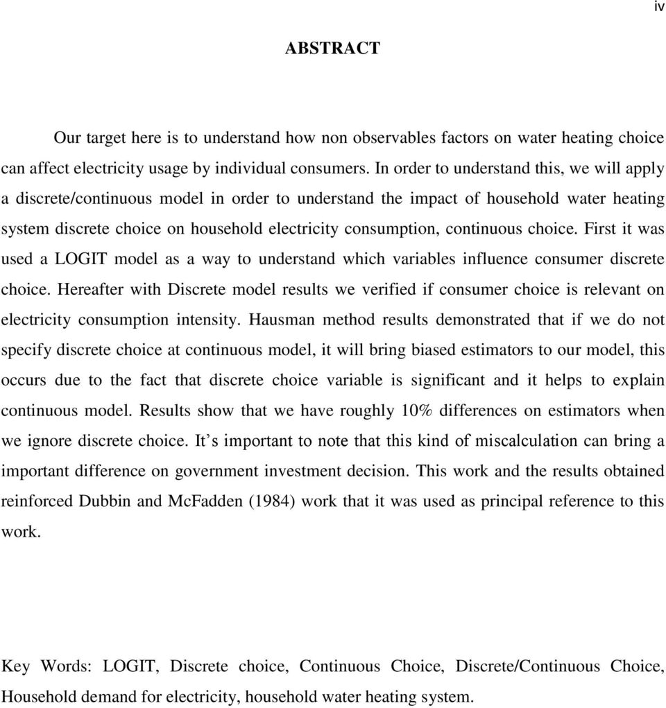 continuous choice. First it was used a LOGIT model as a way to understand which variables influence consumer discrete choice.