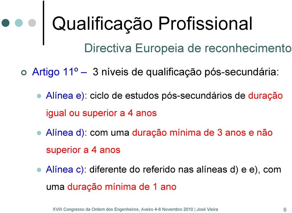 igual ou superior a 4 anos Alínea d): com uma duração mínima de 3 anos e não superior a