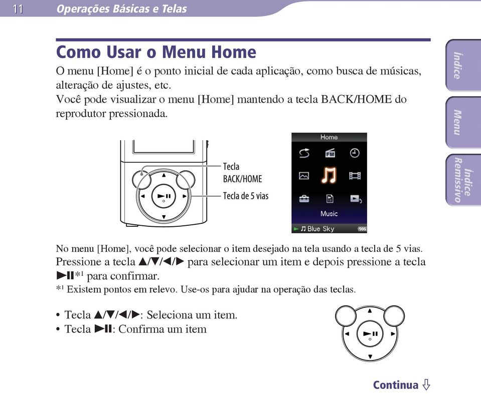 No menu [Home], você pode selecionar o item desejado na tela usando a tecla de 5 vias.