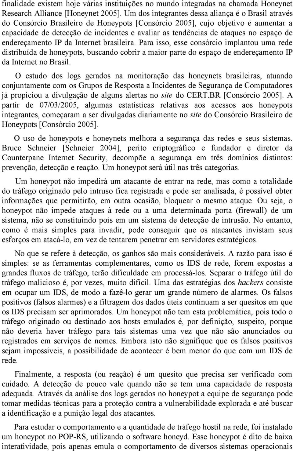 ataques no espaço de endereçamento IP da Internet brasileira.