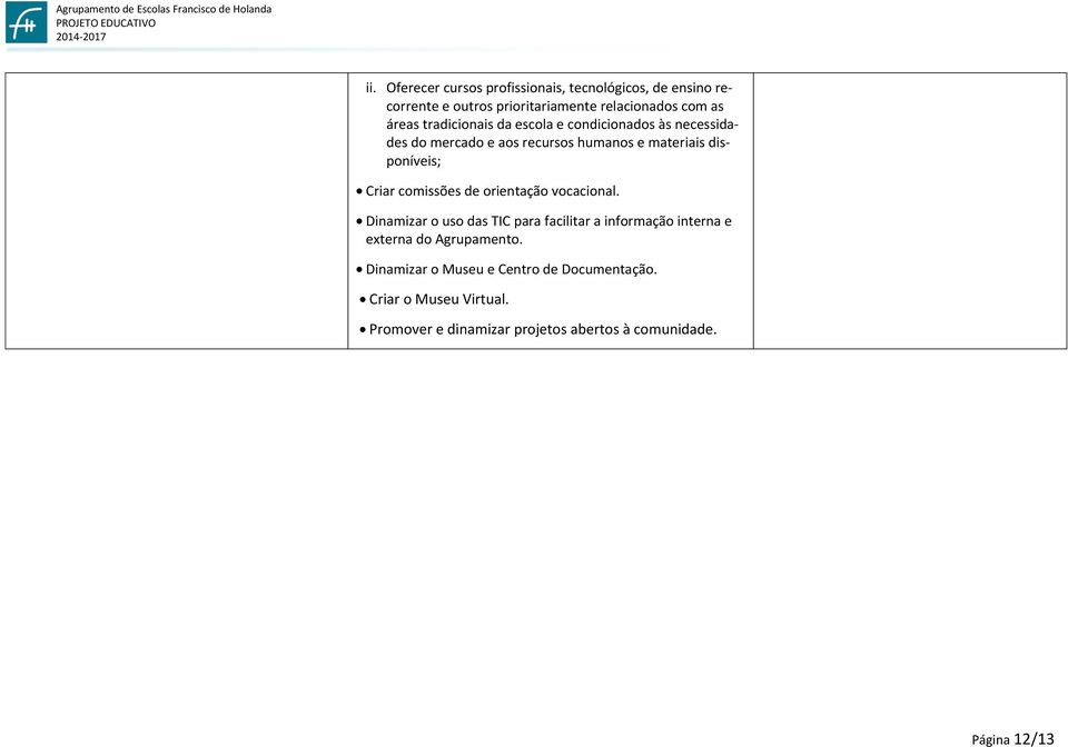 comissões de orientação vocacional. Dinamizar o uso das TIC para facilitar a informação interna e externa do Agrupamento.