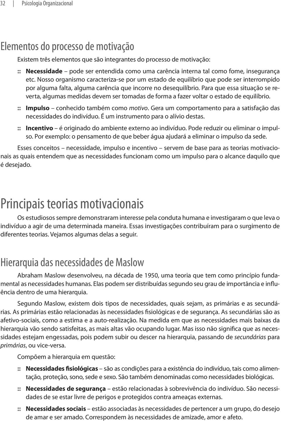 Para que essa situação se reverta, algumas medidas devem ser tomadas de forma a fazer voltar o estado de equilíbrio. Impulso conhecido também como motivo.