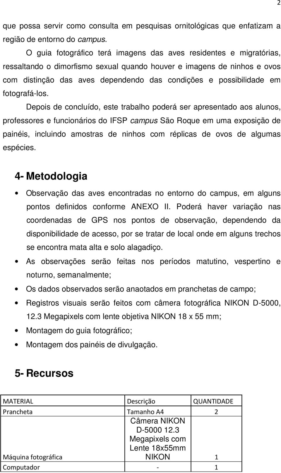 possibilidade em fotografá-los.