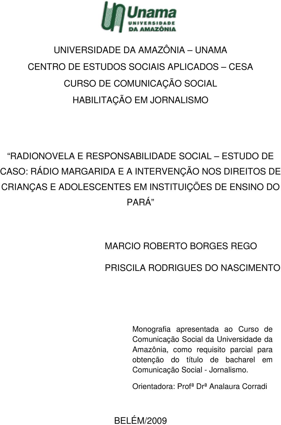 PARÁ MARCIO ROBERTO BORGES REGO PRISCILA RODRIGUES DO NASCIMENTO Monografia apresentada ao Curso de Comunicação Social da Universidade da