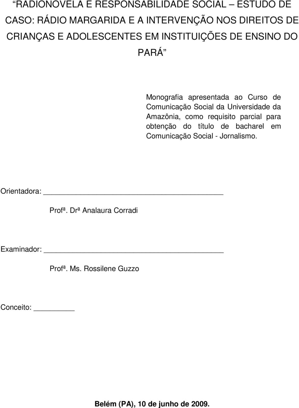 Universidade da Amazônia, como requisito parcial para obtenção do título de bacharel em Comunicação Social -