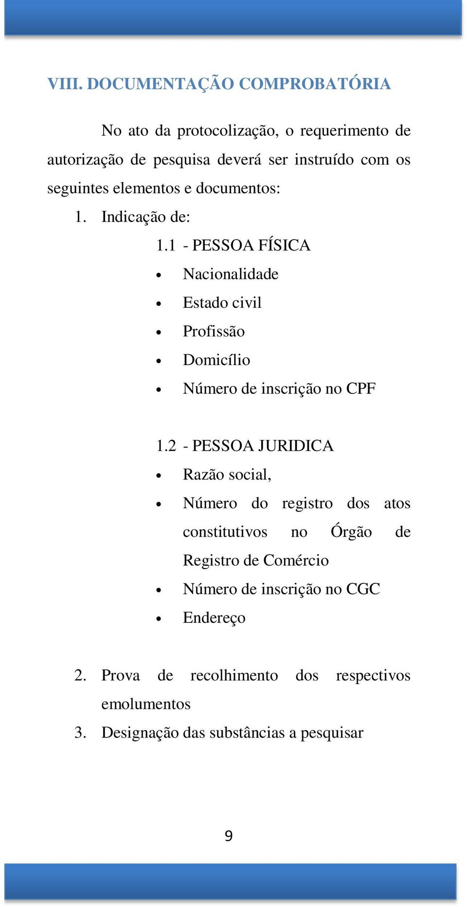 1 - PESSOA FÍSICA Nacionalidade Estado civil Profissão Domicílio Número de inscrição no CPF 1.