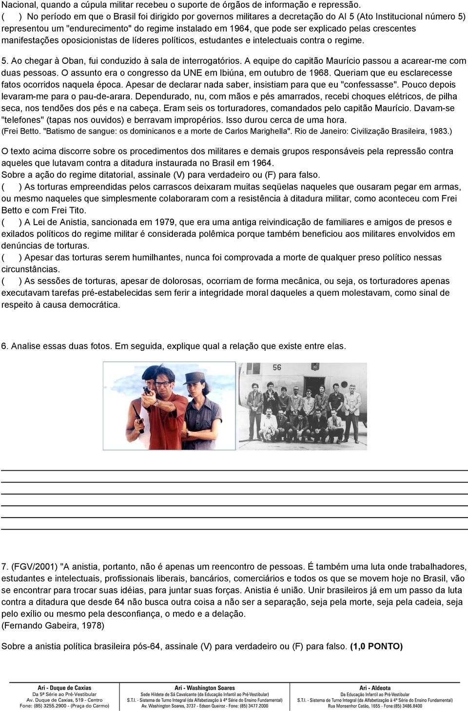 pelas crescentes manifestações oposicionistas de líderes políticos, estudantes e intelectuais contra o regime. 5. Ao chegar à Oban, fui conduzido à sala de interrogatórios.