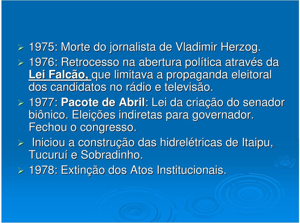 candidatos no rádio r e televisão. 1977: Pacote de Abril: : Lei da criação do senador biônico.