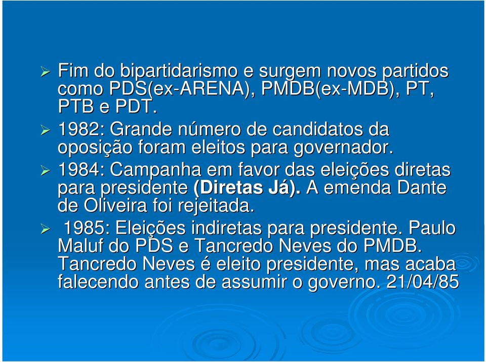 1984: Campanha em favor das eleições diretas para presidente (Diretas Já). J A emenda Dante de Oliveira foi rejeitada.