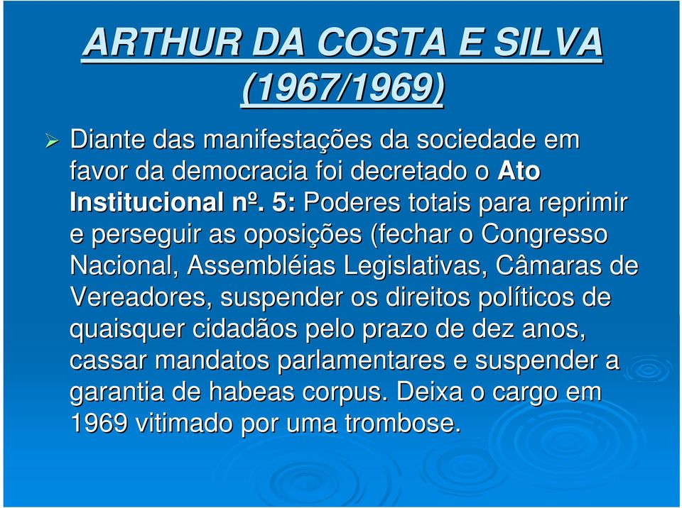 . n. 5: Poderes totais para reprimir e perseguir as oposições (fechar o Congresso Nacional, Assembléias Legislativas,