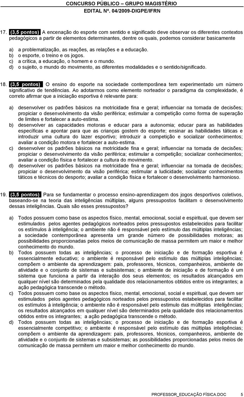 d) o sujeito, o mundo do movimento, as diferentes modalidades e o sentido/significado. 18.