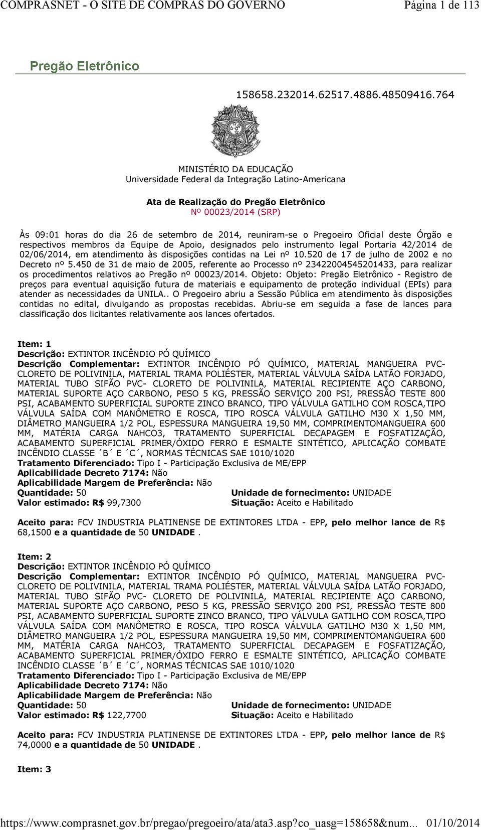 Pregoeiro Oficial deste Órgão e respectivos membros da Equipe de Apoio, designados pelo instrumento legal Portaria 42/2014 de 02/06/2014, em atendimento às disposições contidas na Lei nº 10.