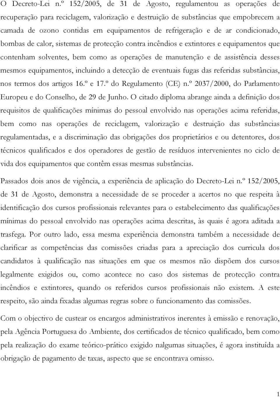 refrigeração e de ar condicionado, bombas de calor, sistemas de protecção contra incêndios e extintores e equipamentos que contenham solventes, bem como as operações de manutenção e de assistência