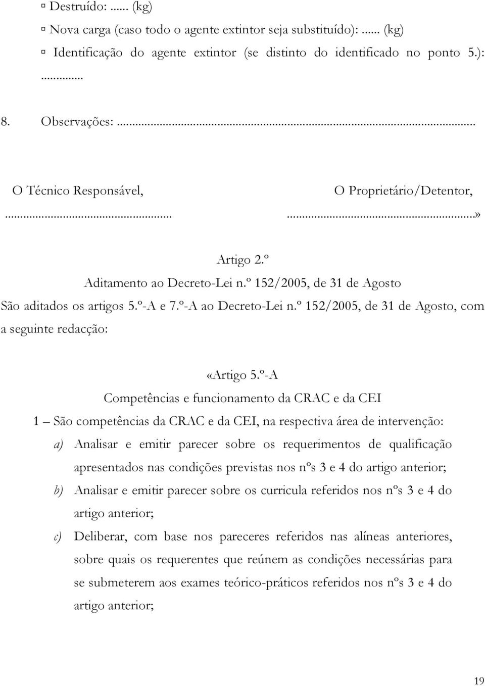 º 152/2005, de 31 de Agosto, com a seguinte redacção: «Artigo 5.